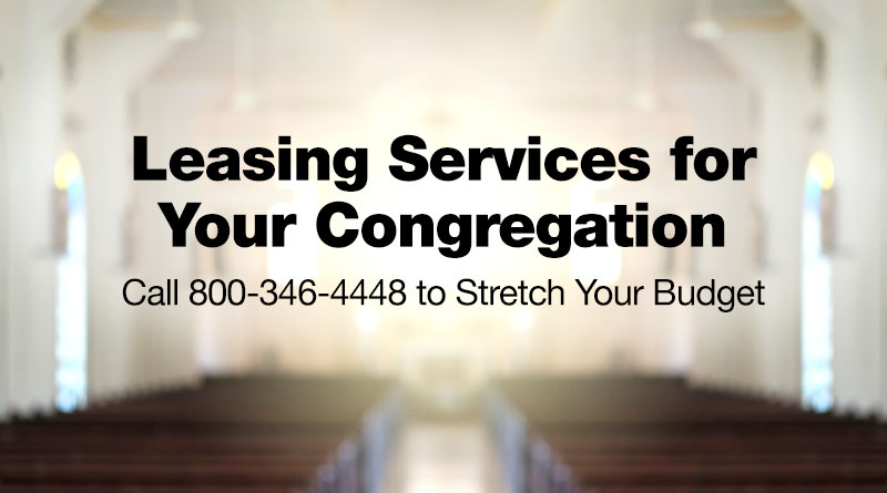 Leasing services for your congregation. Call 800 3 4 6 4 4 4 8 to stretch your budget.