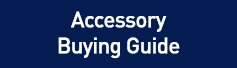 Accessory Buying Guide