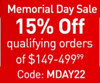 Memorial Day Sale. 15 percent off qualifying orders of 149 dollars to 499 dollars and 99 cents. Code M D A Y 2 2.