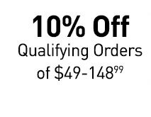 10 percent Off Qualifying Orders of between 49 and 148 dollars 99 cents